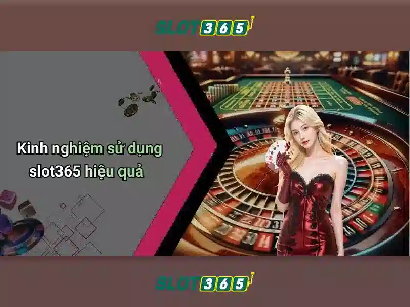 Slot365: Nền tảng slot trực tuyến hàng đầu cho trải nghiệm casino tại nhà